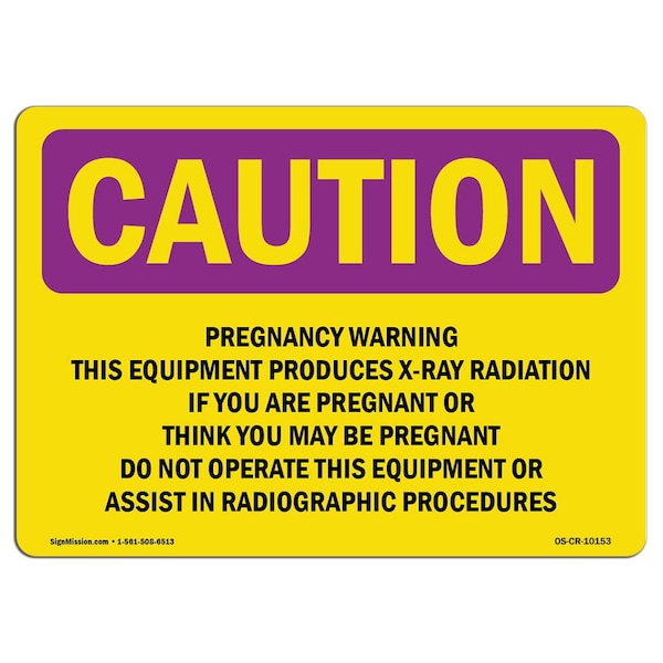 OSHA RADIATION, Pregnancy This Equipment Produces, 18in X 12in Rigid Plastic, CR-P-1218-L-10153